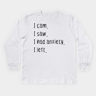 I cam I saw I had anxiety I left Kids Long Sleeve T-Shirt